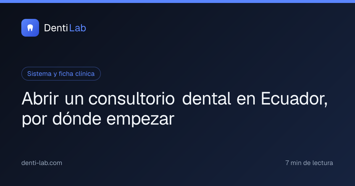 Abrir un consultorio dental en Ecuador, por dónde empezar — DentiLab