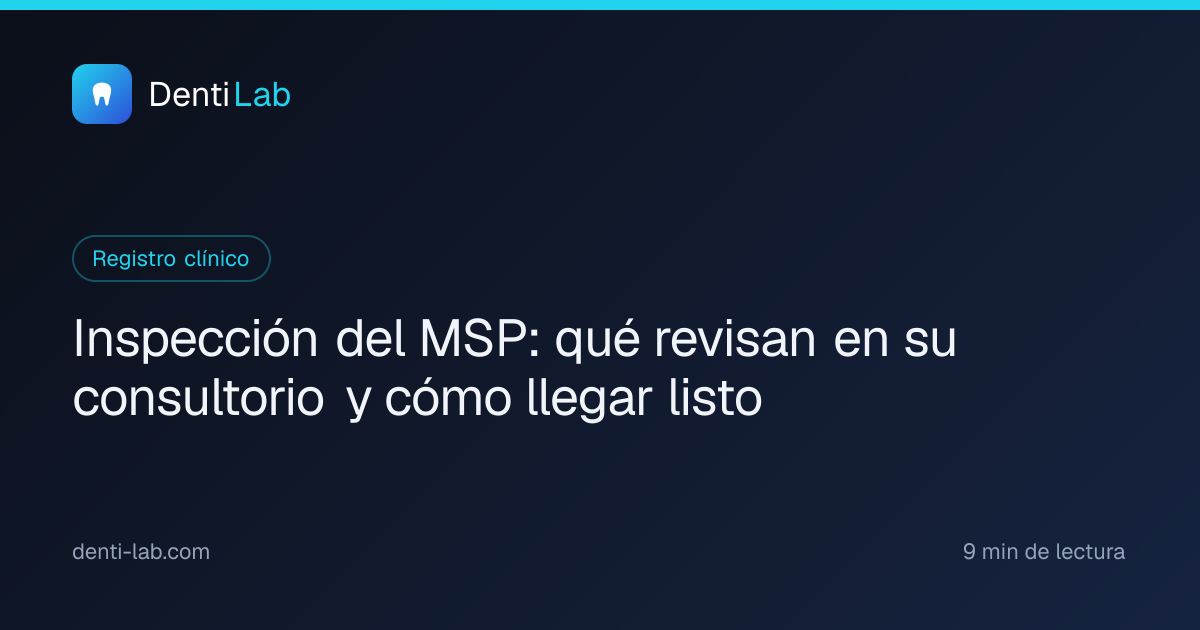 Inspección del MSP: qué revisan en su consultorio y cómo llegar listo — DentiLab