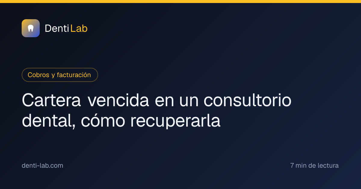 Cartera vencida en un consultorio dental, cómo recuperarla — DentiLab