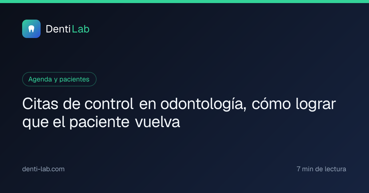 Citas de control en odontología, cómo lograr que el paciente vuelva — DentiLab