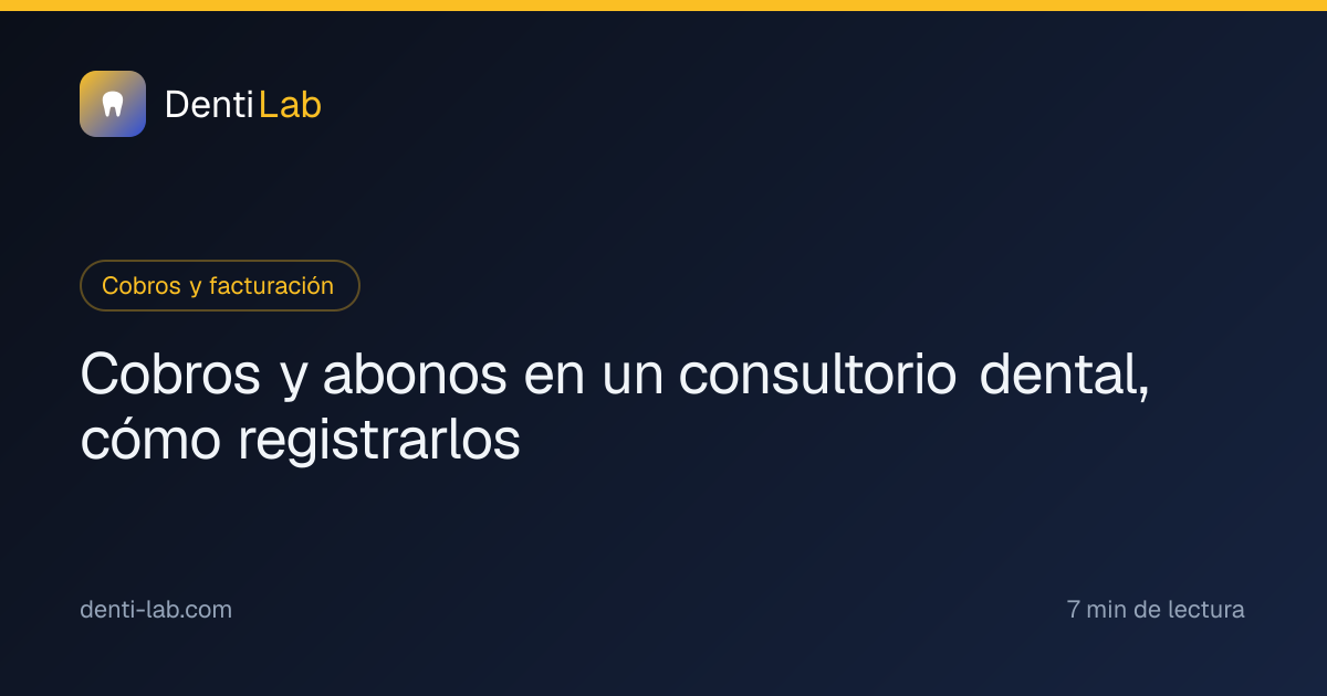 Cobros y abonos en un consultorio dental, cómo registrarlos — DentiLab