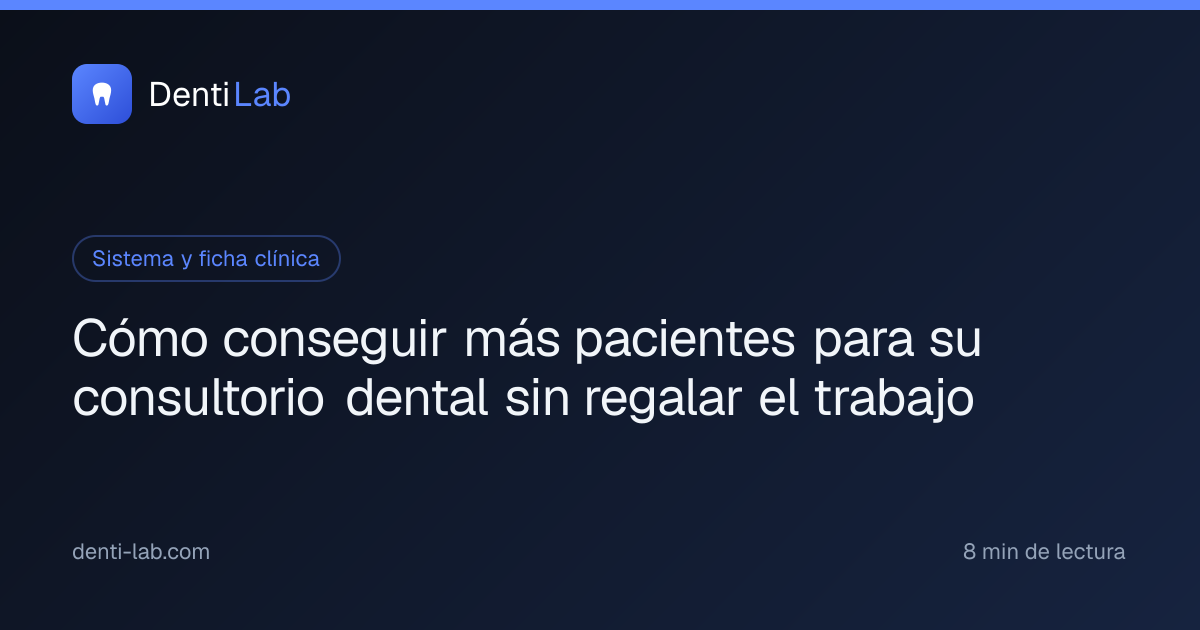 Cómo conseguir más pacientes para su consultorio dental sin regalar el trabajo — DentiLab