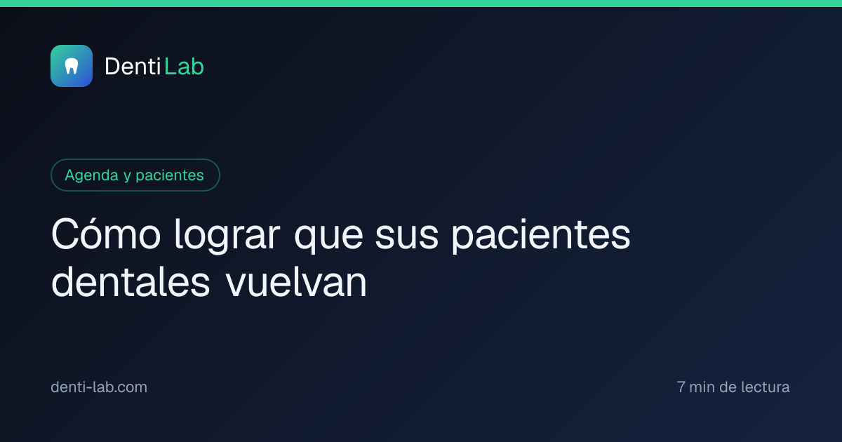 Cómo lograr que sus pacientes dentales vuelvan — DentiLab