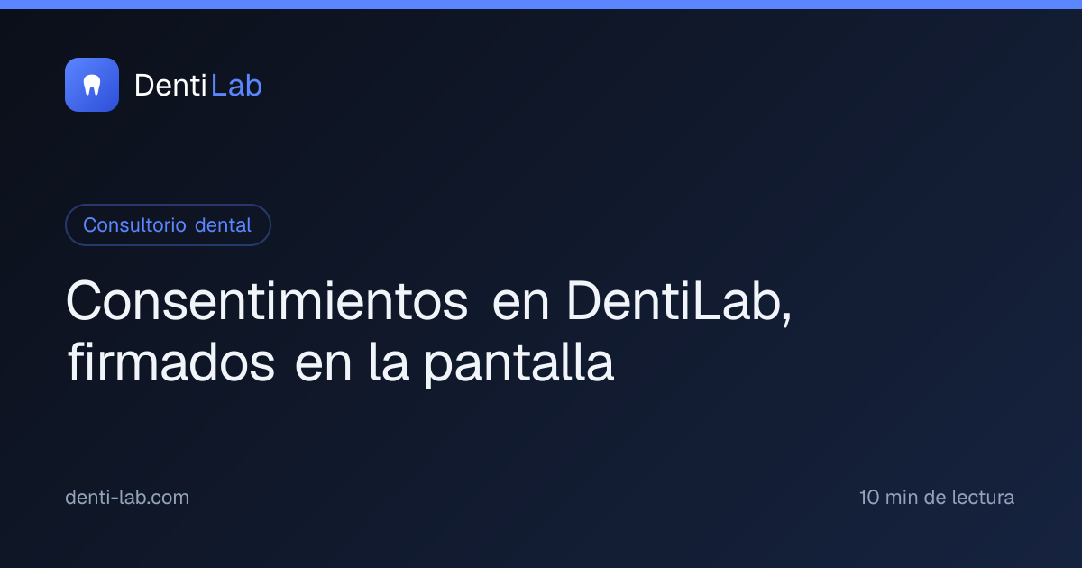 Consentimientos en DentiLab, firmados en la pantalla — DentiLab