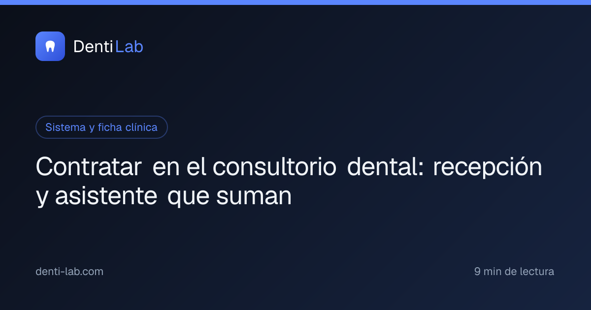 Contratar en el consultorio dental: recepción y asistente que suman — DentiLab
