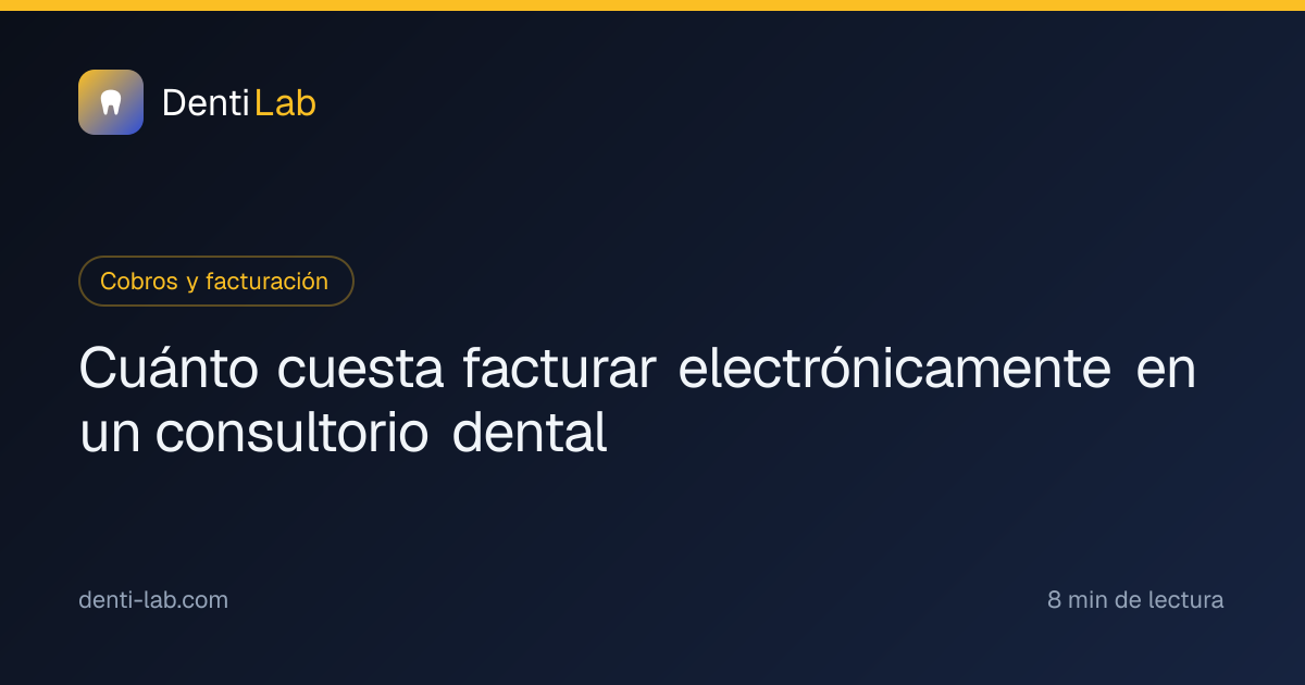 Cuánto cuesta facturar electrónicamente en un consultorio dental — DentiLab