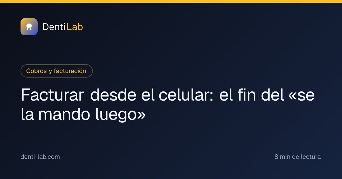 Facturar desde el celular: el fin del «se la mando luego» — DentiLab