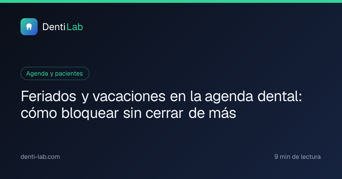 Feriados y vacaciones en la agenda dental: cómo bloquear sin cerrar de más — DentiLab