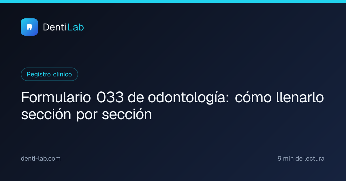 Formulario 033 de odontología: cómo llenarlo sección por sección — DentiLab