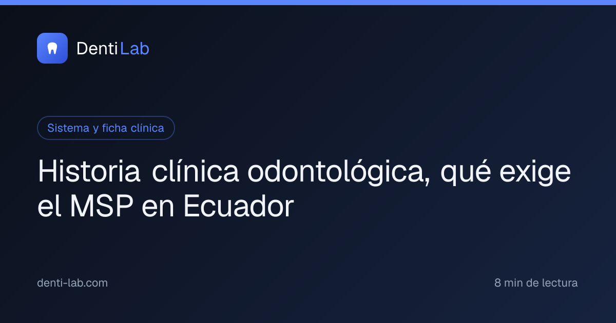 Historia clínica odontológica, qué exige el MSP en Ecuador — DentiLab