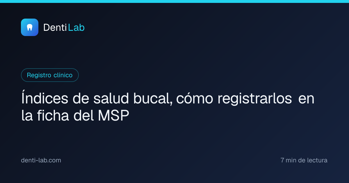 Índices de salud bucal, cómo registrarlos en la ficha del MSP — DentiLab