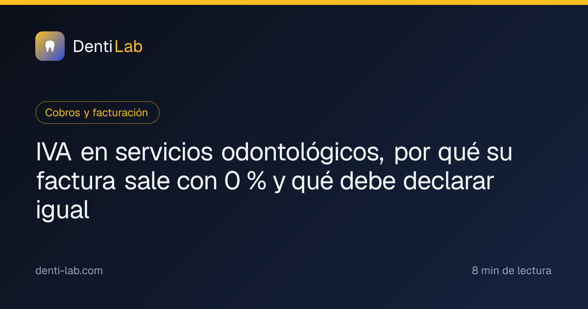 IVA en servicios odontológicos, por qué su factura sale con 0 % y qué debe declarar igual — DentiLab