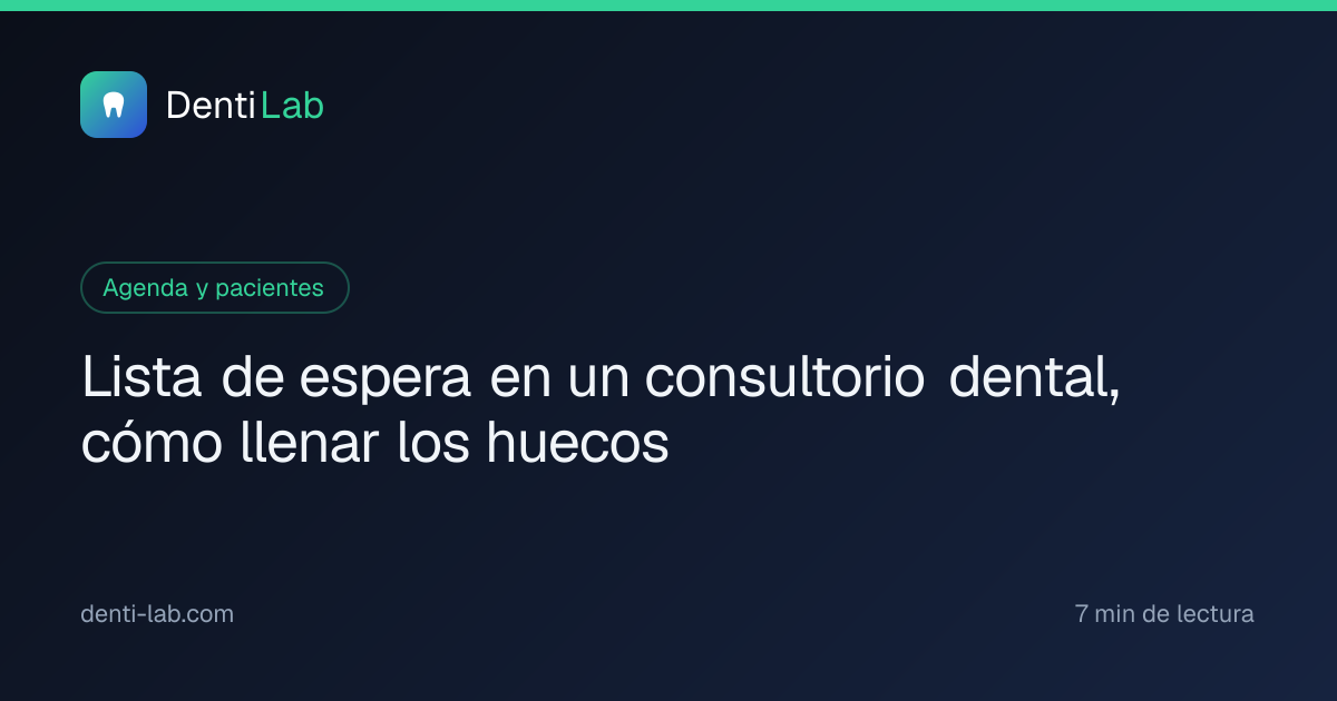 Lista de espera en un consultorio dental, cómo llenar los huecos — DentiLab