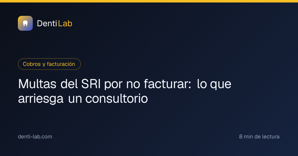 Multas del SRI por no facturar: lo que arriesga un consultorio — DentiLab