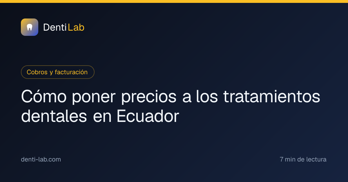 Cómo poner precios a los tratamientos dentales en Ecuador — DentiLab