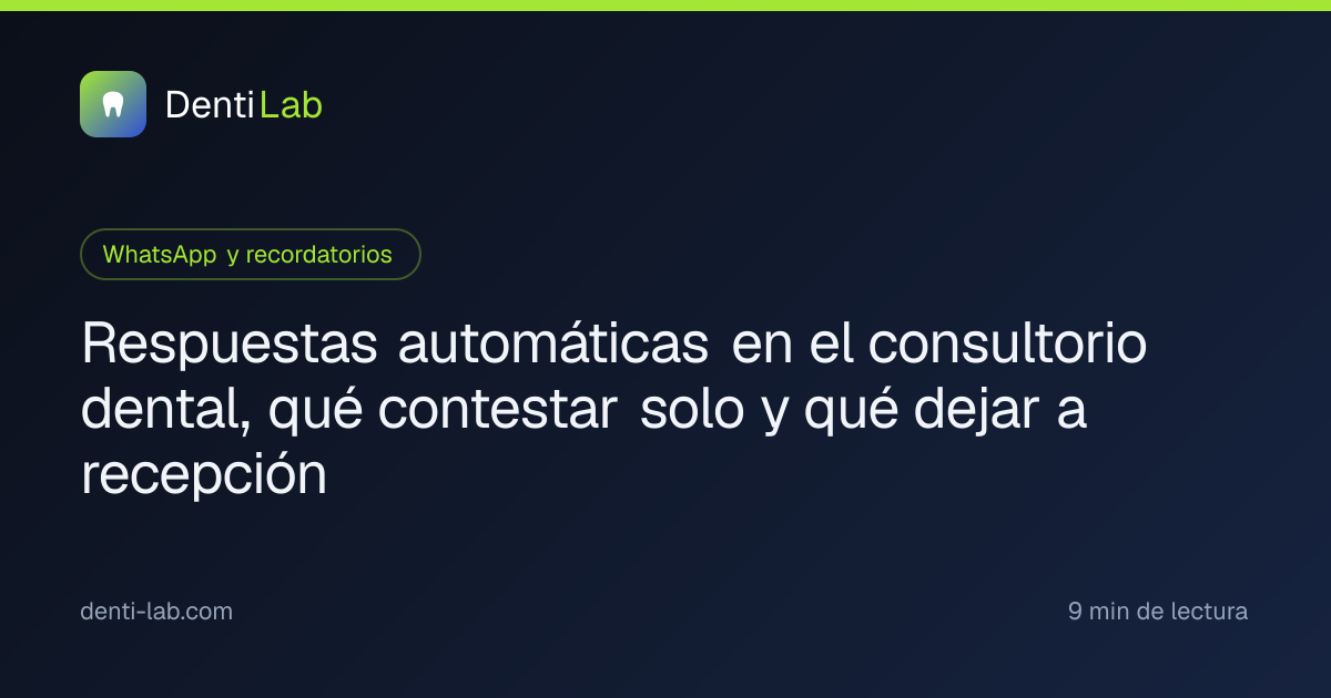 Respuestas automáticas en el consultorio dental, qué contestar solo y qué dejar a recepción — DentiLab