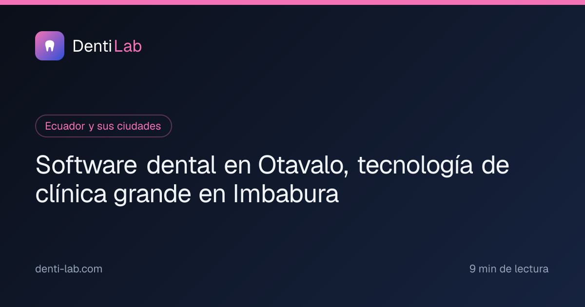 Software dental en Otavalo, tecnología de clínica grande en Imbabura — DentiLab
