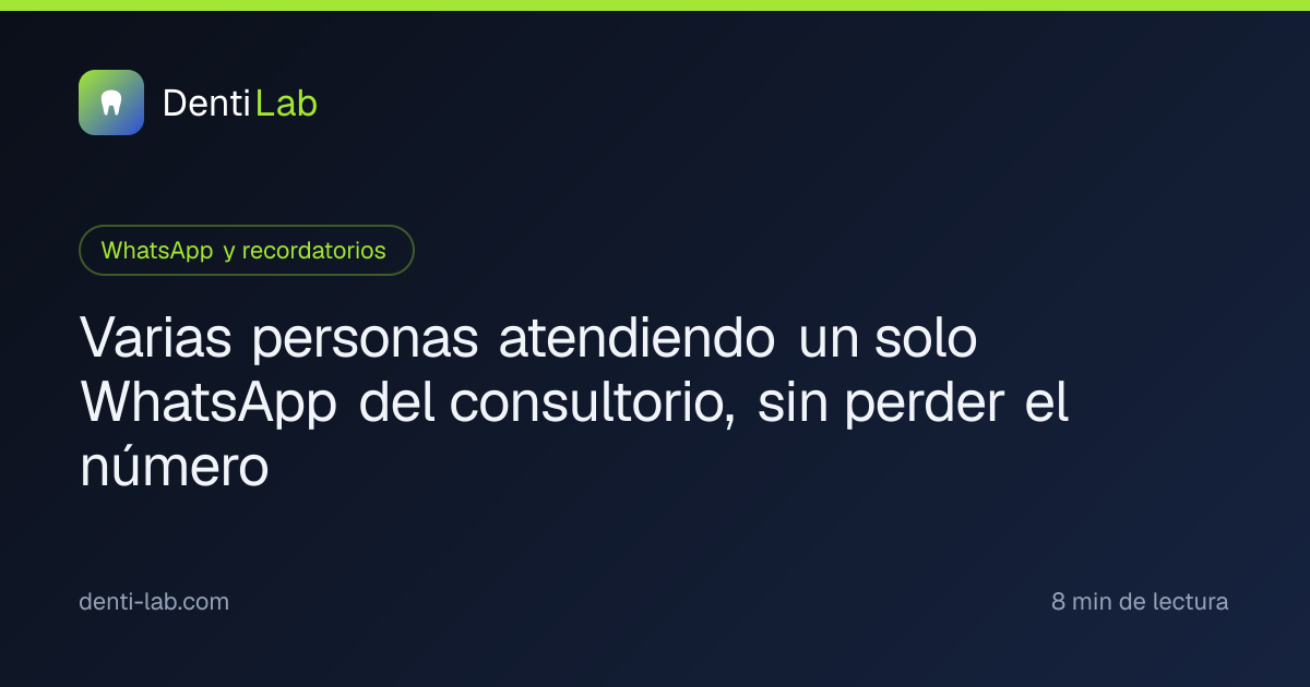 Varias personas atendiendo un solo WhatsApp del consultorio, sin perder el número — DentiLab