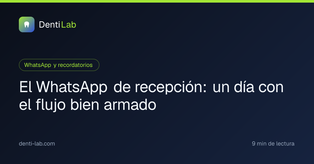 El WhatsApp de recepción: un día con el flujo bien armado — DentiLab